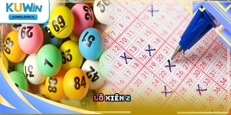Lô Xiên 2 Kuwin – Tìm Hiểu Hình Thức Dự Đoán Số